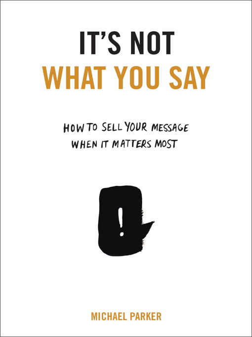 Title details for It's Not What You Say by Michael Parker - Wait list